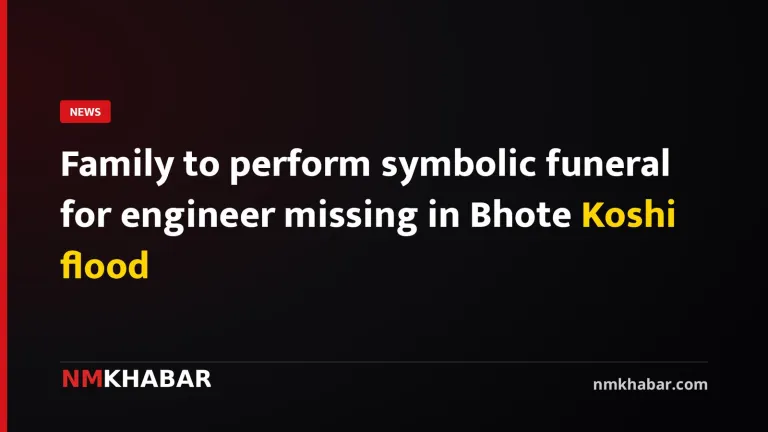 Family to perform symbolic funeral for engineer missing in Bhote Koshi flood