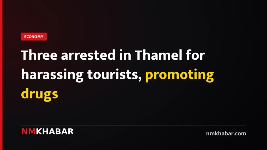 Three arrested in Thamel for harassing tourists, promoting drugs