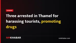 Three arrested in Thamel for harassing tourists, promoting drugs