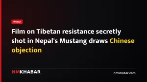 Film on Tibetan resistance secretly shot in Nepal's Mustang draws Chinese objection
