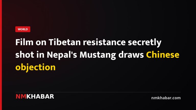 Film on Tibetan resistance secretly shot in Nepal's Mustang draws Chinese objection