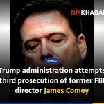 Trump administration attempts third prosecution of former FBI director James Comey