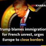 Trump blames immigration for French unrest, urges Europe to close borders
