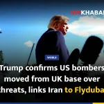 Trump confirms US bombers moved from UK base over threats, links Iran to Flydubai