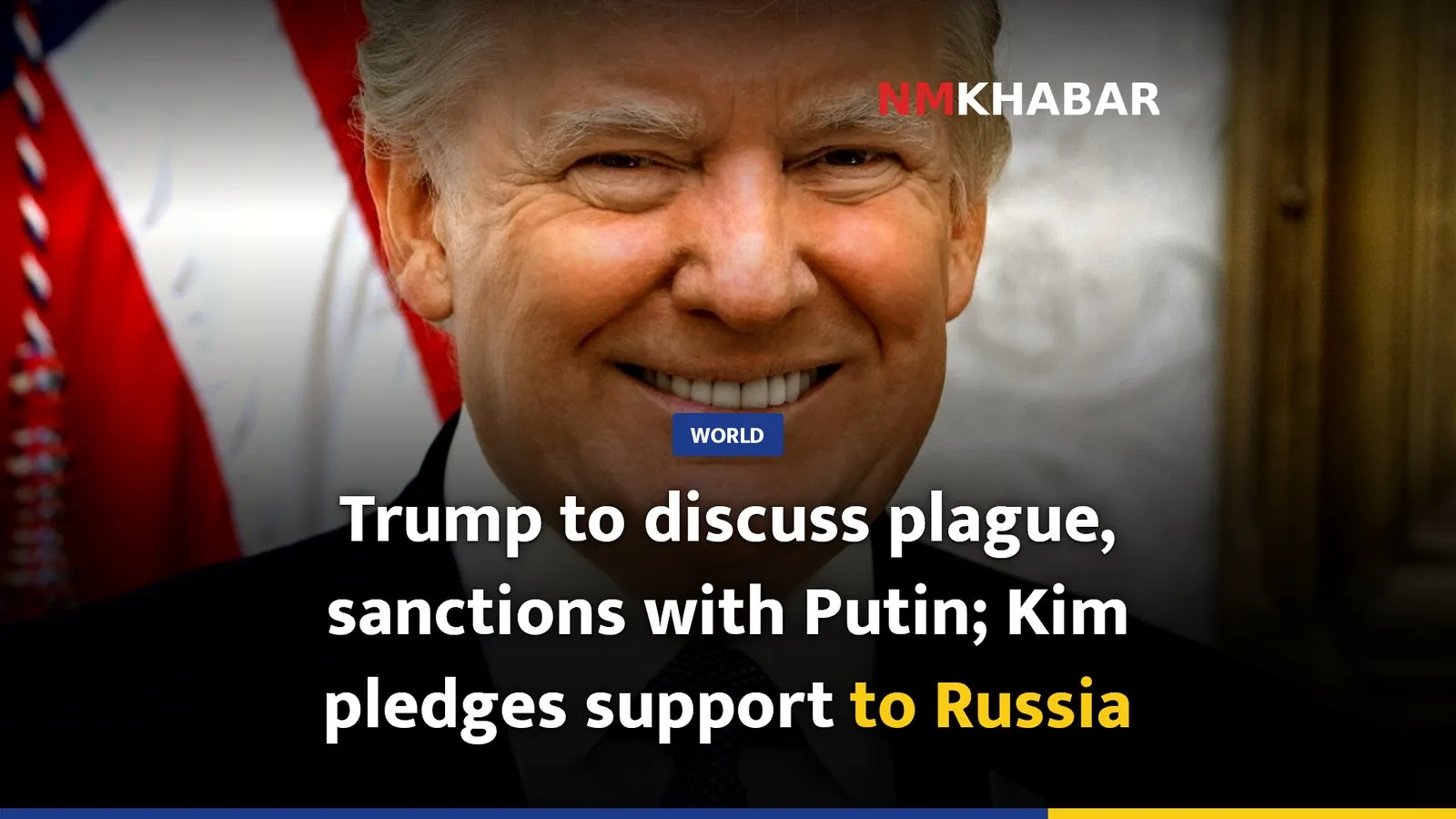 Trump to discuss plague, sanctions with Putin; Kim pledges support to Russia