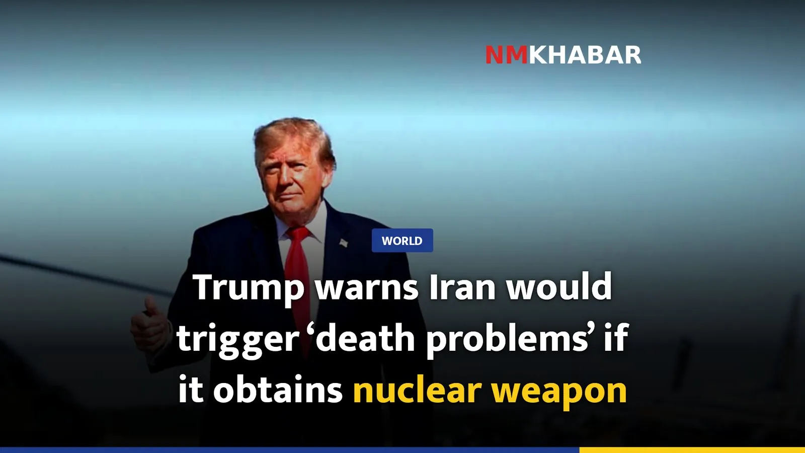 Trump warns Iran would trigger ‘death problems’ if it obtains nuclear weapon