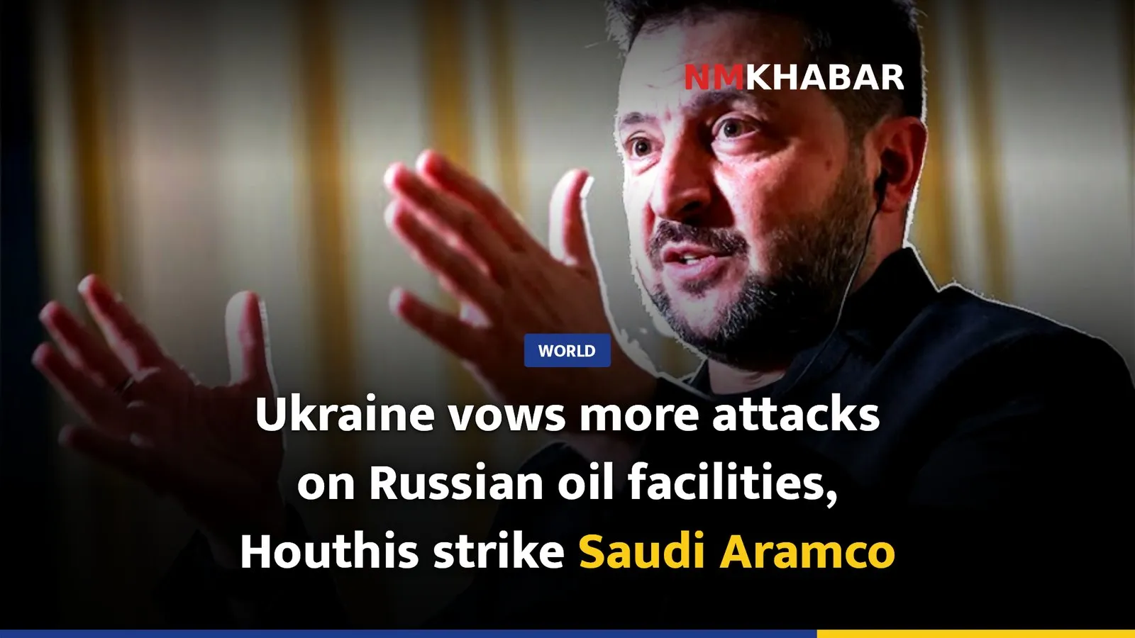 Ukraine vows more attacks on Russian oil facilities, Houthis strike Saudi Aramco