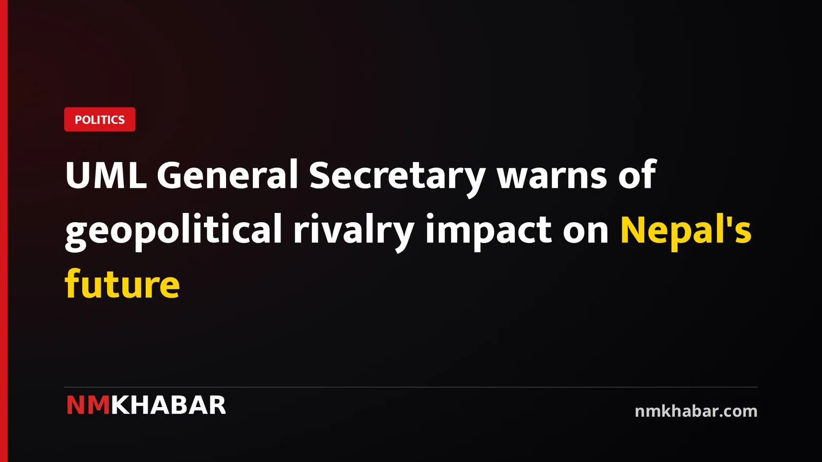 UML General Secretary warns of geopolitical rivalry impact on Nepal's future