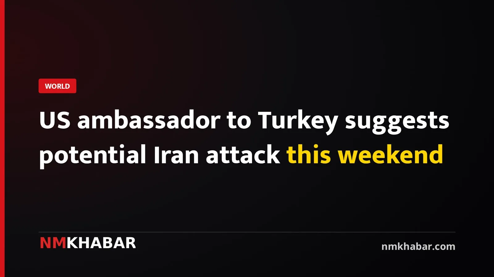 US ambassador to Turkey suggests potential Iran attack this weekend