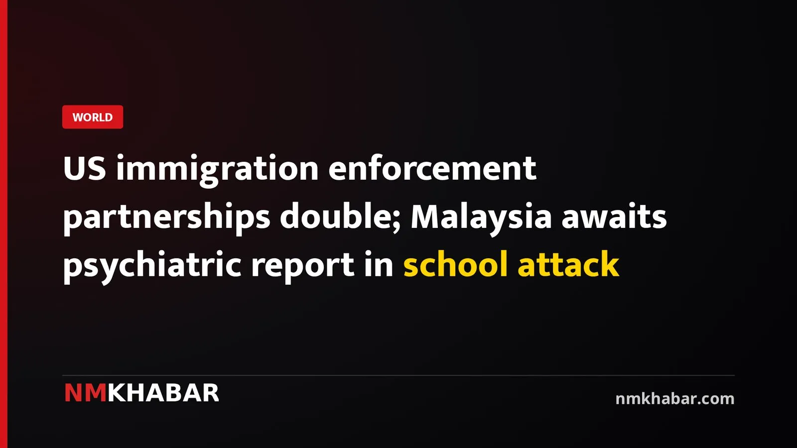 US immigration enforcement partnerships double; Malaysia awaits psychiatric report in school attack