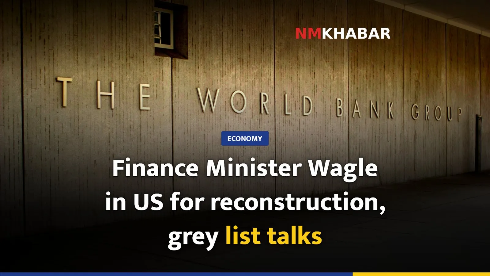 Finance Minister Wagle in US for reconstruction, grey list talks