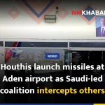Houthis launch missiles at Aden airport as Saudi-led coalition intercepts others